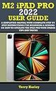 M2 iPAD PRO 2022 USER GUIDE: A SIMPLIFIED MANUAL WITH COMPLETE STEP BY STEP INSTRUCTIONS FOR BEGINNERS & SENIORS ON HOW TO OPERATE THE IPAD PRO WITH IPADOS TIPS AND TRICKS (English Edition)