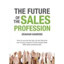 The Future Of The Sales Profession: How To Survive The Big Cull And Become One Of Your Industry's Most Sought-After B2b Sales Professionals