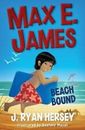 Max E. James: Beach Bound by Hersey, J. Ryan