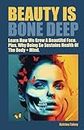Beauty Is Bone Deep: Learn How We Grow A Beautiful Face. Plus, Why Doing So Sustains Health of the Body and Mind.