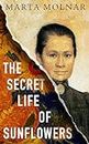 The Secret Life Of Sunflowers: A gripping, inspiring novel based on the true story of Johanna Bonger, Vincent van Gogh's sister-in-law (Light & Life Series Book 1)