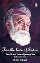 For The Love Of India : The Life & Times Of Jamsetji Tata