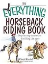 The Everything Horseback Riding Book: Step-by-step Instruction to Riding Like a Pro (Everything® Series)