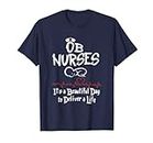 OB Nurses, es ist ein schöner Tag, um ein Life-T-Shirt zu liefern T-Shirt