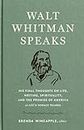 Walt Whitman Speaks: His Final Thoughts on Life, Writing, Spirituality, and the Promise of America: A Library of America Special Publication