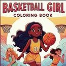 Basketball Girl Coloring Book: Experience the Thrill of Basketball From Super Cute to Inspiring to Exciting Illustrations | Great Gift For Lovers of ... Diverse Collection of Self-Empowering Images