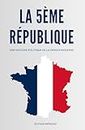 La 5ème République: Une Histoire Politique de la France Moderne
