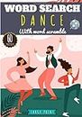 Dance Word Search: Challenging Puzzle book For Adults, Kids, Seniors | Training brain with fun | 60 puzzles with word searches and scrambles | Find ... Tango | Large Print Gift for Dancer.