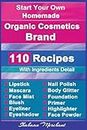 Organic Body Care: 110 Organic Beauty Care & Cosmetics Recipes