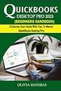 QUICKBOOKS DESKTOP PRO 2023 BEGINNERS HANDBOOK: A Concise User Guide With Tips To Master QuickBooks Desktop Pro