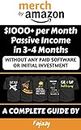 Merch by Amazon $1000+ per Month Passive Income in 3-4 Months: Without Any Paid Software or Initial Investment