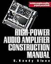 High-Power Audio Amplifier Construction Manual: 50 To 500 Watts for the Audio Perfectionist