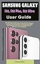 SAMSUNG GALAXY S22, S22Plus, S22 Ultra User Guide: A Simple Manual That Will Help You Set Up And Navigate The 2022 Galaxy S 22 Series Using 5G Network And Ultra SPen In Action (English Edition)