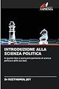 INTRODUZIONE ALLA SCIENZA POLITICA: In questo libro si parla principalmente di scienza politica e delle sue basi.