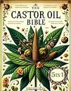 The Castor Oil Bible [5 in 1]: The Complete Guide to Natural Healing with over 120 Castor Oil Recipes to Get Holistic Wellness, Beauty, and Health