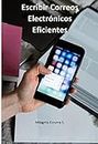 Escribir correos electrónicos eficientes (Spanish Edition)