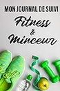 Mon journal de Suivi Fitness & Minceur: Agenda 14 semaines : Fitness et Minceur, carnet de bord alimentaire d'activité sportive / Régime , tracker