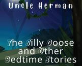 Uncle Herman The Silly Goose and Other Bedtime Stories (Relié)
