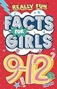 Really Fun Facts Book For 9-12 Year Old Girls: Illustrated amazing facts for girls: Super-inspirational women, nature, sport, science, positivity, ... and funny trivia for curious kids!