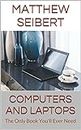 Computers and Laptops: The Only Book You'll Ever Need