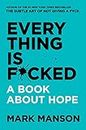 Everything Is F*cked: A Book About Hope (The Subtle Art of Not Giving a F*ck (2 Book Series))