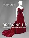 Dressing Up: The Women Who Influenced French Fashion