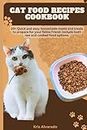 Cat food recipes cookbook: 20+ Quick and easy homemade meal and treats to prepare for your feline friend. Include both raw and cooked food.