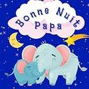 Bonne Nuit, Papa.: Livre De Contes Au Coucher Pour Les Pères à Lire Aux Enfants Bébé Tout-petit Préscolaire (French Edition)