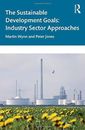 The Sustainable Development Goals: Industry Sector Approaches, Jones, Wynn..