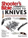 Shooter's Bible Guide to Knives: A Complete Guide to Hunting Knives, Survival Knives, Folding Knives, Skinning Knives, Sharpeners, and More
