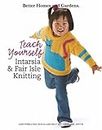 Teach Yourself Intarsia & Fair Isle Knitting (Better Homes and Gardens Creative Collection (Leisure Arts))