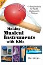 Making Musical Instruments with Kids: 67 Easy Projects for Adults Working with C