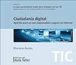 Ciudadanía digital: Aportes para un uso responsable y seguro de Internet (Lo que necesitamos saber para trabajar con las TIC. Aportes para un uso instrumental de las tecnologías) (Spanish Edition)
