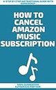 How To Cancel Amazon Music Subscription : A Step by Step Instructional Guide (English Edition)