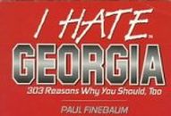I Hate Georgia: 303 Reasons Why You Should, Too: v. 1 (I Hate S.)