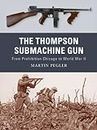 The Thompson Submachine Gun: From Prohibition Chicago to World War II (Weapon Book 1)