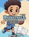 Basketball Activity Book: Fun and Engaging Basketball Activity Pages for Kids Aged 5-10. Coloring, Mazes, Quotes, Spot Differences, Word Search and Much More! (Sports Kids Activity Books)