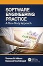 Software Engineering Practice: A Case Study Approach (Chapman & Hall/Crc Innovations in Software Engineering and Software Development)