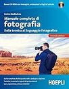 Manuale completo di fotografia. Dalla tecnica al linguaggio fotografico. Con CD-ROM
