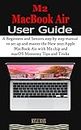 M2 MacBook Air User Guide: A Beginners and Seniors step by step manual to set up and master the New 2022 Apple MacBook Air with M2 Chip and macOS Monterey Tips and Tricks (English Edition)