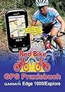 GPS Praxisbuch Garmin Edge 1000/Explore: Praxis- und modellbezogen für einen schnellen Einstieg (GPS Praxisbuch-Reihe von Red Bike)