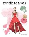 Diseño de moda: Libro para niñas y adolescentes, aprende a dibujar moda. Diseña tu primera colección. Figurín femenino, vestidos y atuendos. (Spanish Edition)