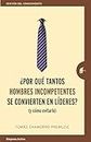 ¿Por que tantos hombres incompetentes se convierten en líderes? / Why Do So Many Incompetent Men Become Leaders (Spanish Edition): (Y cómo evitarlo)