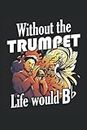 Without The Trumpete Life Would Be Flat - Carnet de trompette: Ordinateur portable DIN A5 (6x9) pour instrument éolien et musicien de l'instrument en ... pour la fonction de journal (French Edition)