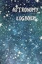 Astronomy Logbook: A 6” x 9” Astronomy Logbook great for observation and detailing notes. Perfect gift for family, friends or co-workers. Ideal for Birthdays, Holidays and other celebrations!