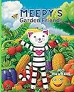 MEEPY’S Garden Friends: Teach the ABCs with MEEPY’S nutritious Garden Friends—vegetables, fruits and herbs. Colorful, happy illustrations introduce your child to yummy, healthy friends.