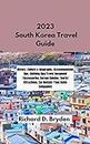 2023 South Korea Travel Guide: History, Culture & Geography, Accommodation tips, Clothing tips/Travel document /Accessories, Korean Cuisine, Tourist Attractions, Car Rentals /Tour Guide Companies