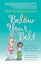 Below Your Belt: How to be Queen of your Pelvic Region