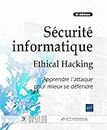 Sécurité informatique - Ethical Hacking : Apprendre l'attaque pour mieux se défendre (6e édition)