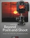 Beyond Point-and-Shoot: Learning to Use a Digital SLR or Interchangeable-Lens Camera (English Edition)